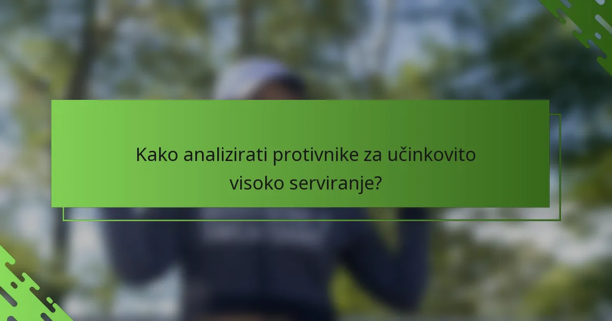 Kako analizirati protivnike za učinkovito visoko serviranje?