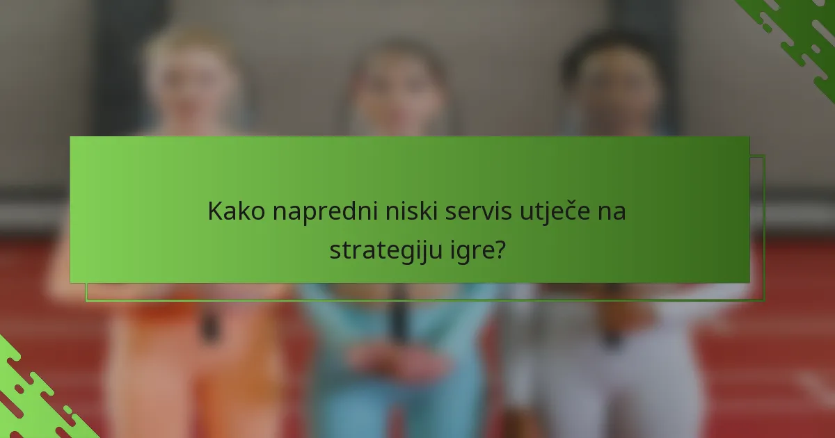 Kako napredni niski servis utječe na strategiju igre?