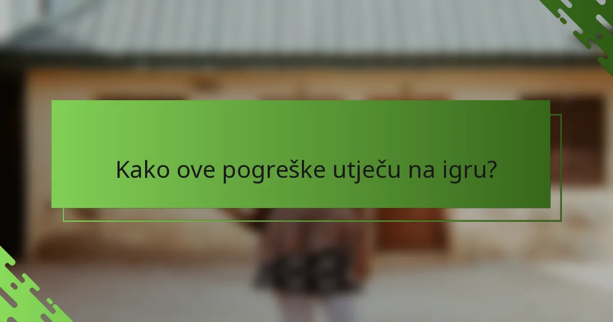 Kako ove pogreške utječu na igru?