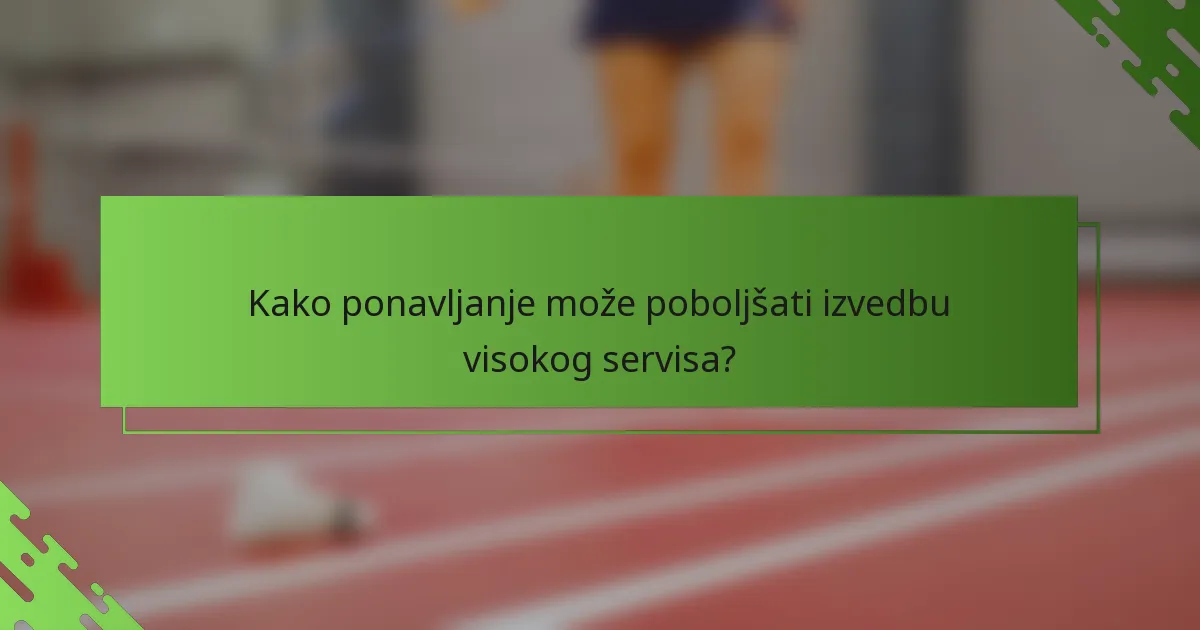 Kako ponavljanje može poboljšati izvedbu visokog servisa?