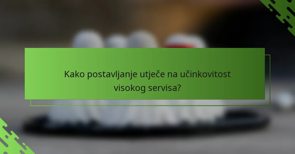 Kako postavljanje utječe na učinkovitost visokog servisa?