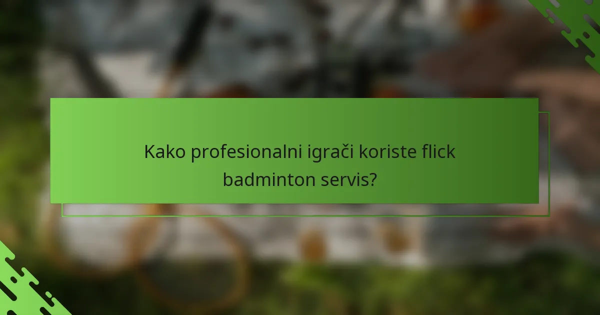 Kako profesionalni igrači koriste flick badminton servis?