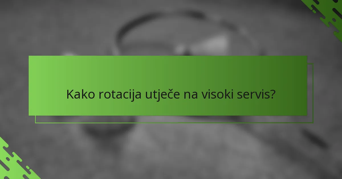 Kako rotacija utječe na visoki servis?