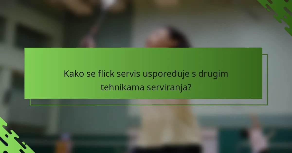 Kako se flick servis uspoređuje s drugim tehnikama serviranja?