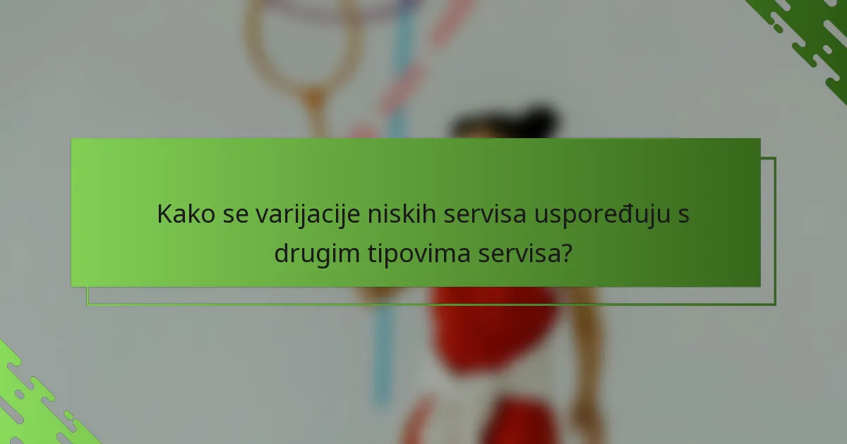 Kako se varijacije niskih servisa uspoređuju s drugim tipovima servisa?