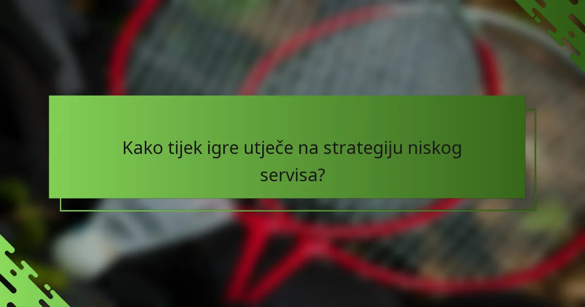 Kako tijek igre utječe na strategiju niskog servisa?