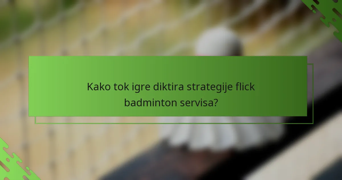 Kako tok igre diktira strategije flick badminton servisa?