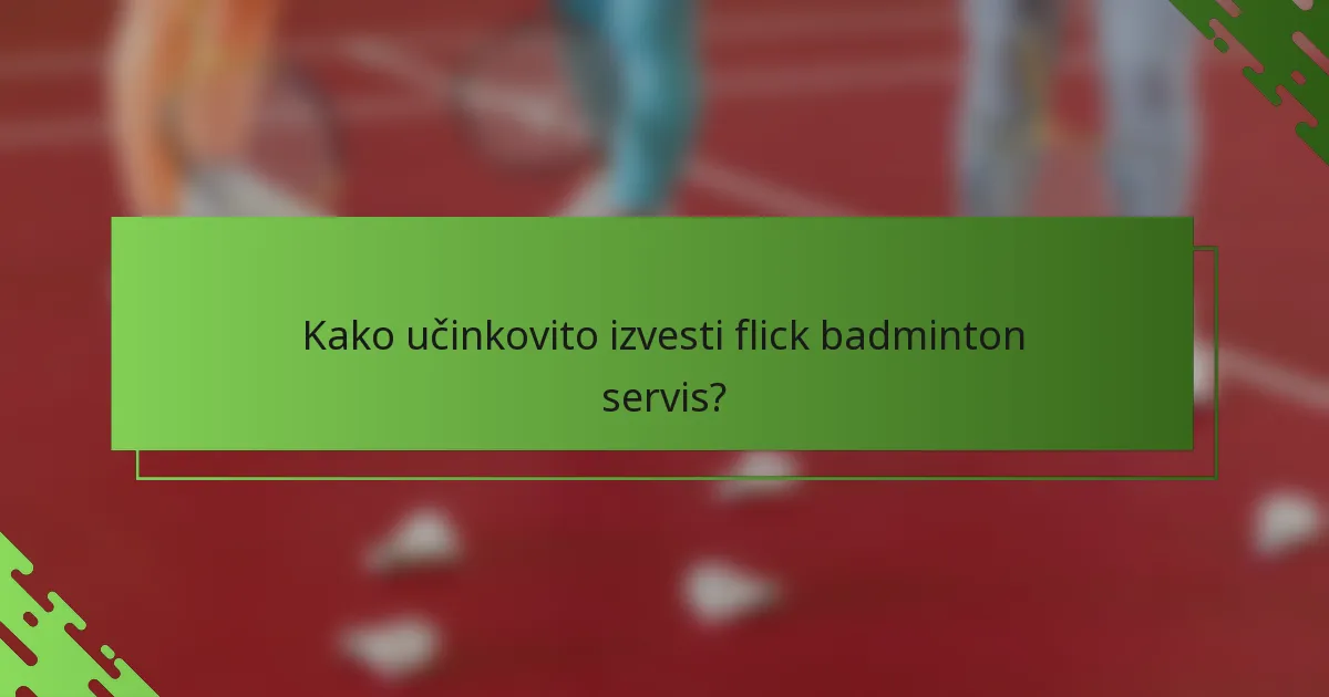 Kako učinkovito izvesti flick badminton servis?