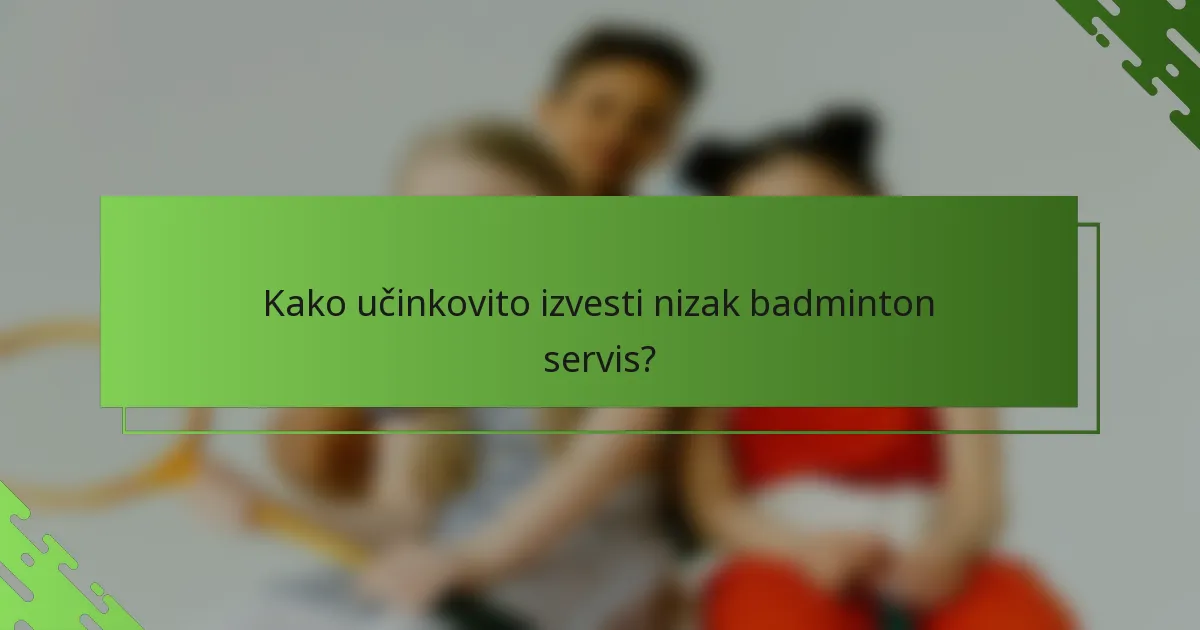 Kako učinkovito izvesti nizak badminton servis?