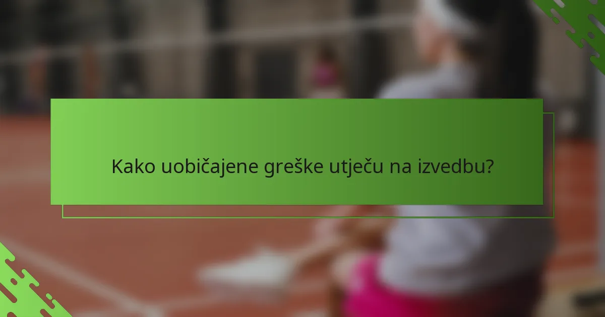 Kako uobičajene greške utječu na izvedbu?