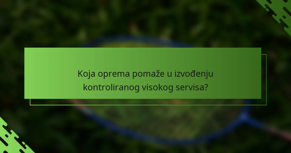 Koja oprema pomaže u izvođenju kontroliranog visokog servisa?
