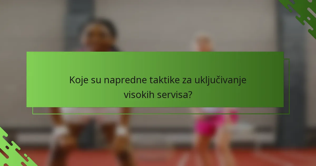 Koje su napredne taktike za uključivanje visokih servisa?