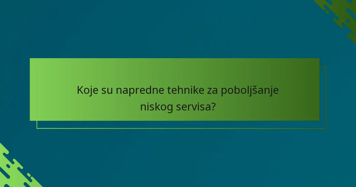 Koje su napredne tehnike za poboljšanje niskog servisa?