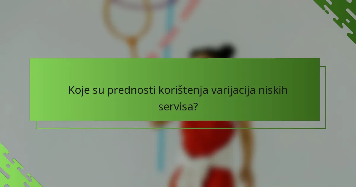 Koje su prednosti korištenja varijacija niskih servisa?