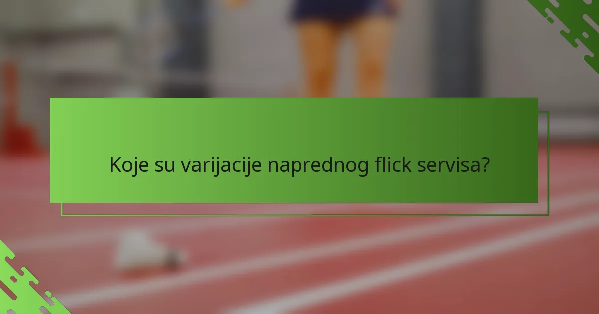 Koje su varijacije naprednog flick servisa?