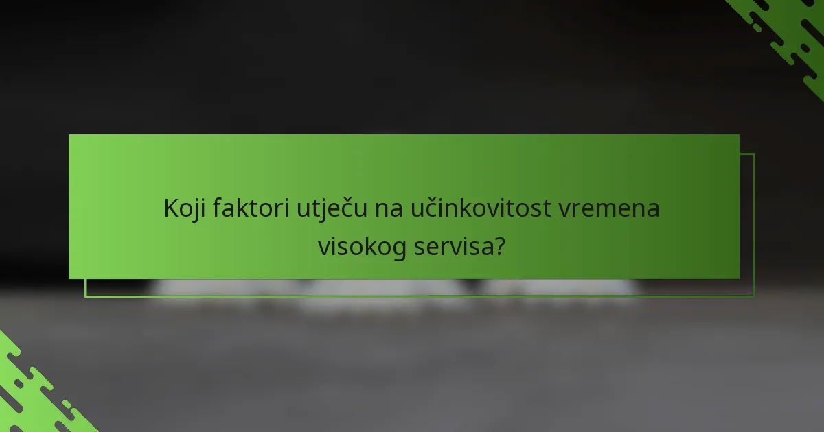 Koji faktori utječu na učinkovitost vremena visokog servisa?
