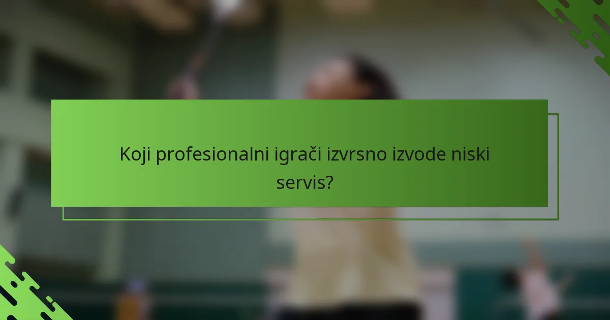 Koji profesionalni igrači izvrsno izvode niski servis?